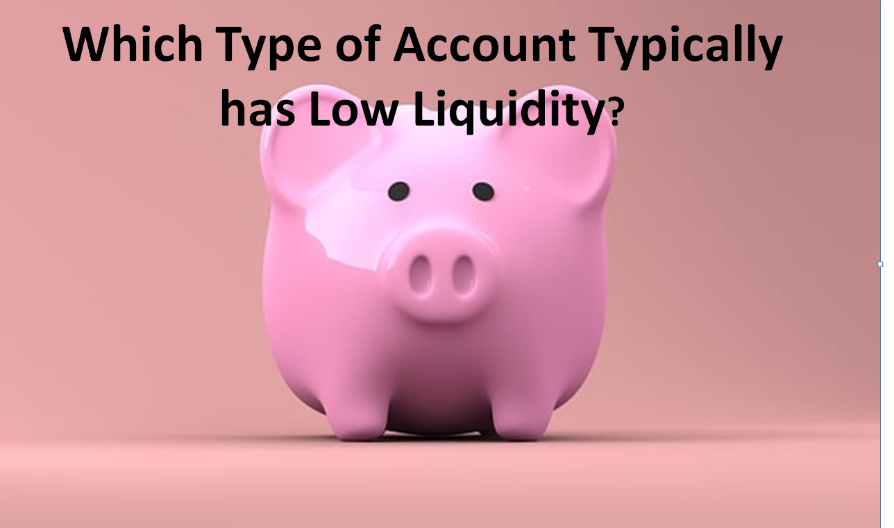 Which-Type-of Account-Typically-has Low-Liquidity